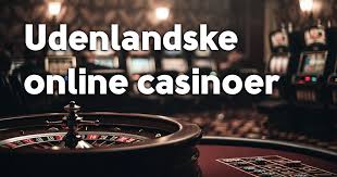 Udforskning af Udenlandske Casinoer Din Guide til Online Gambling