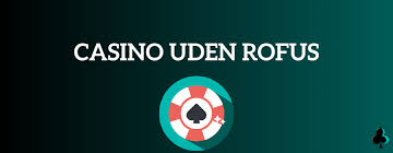 Casinoer Uden Rofus En Guide til Ansvarligt Spil 766289737